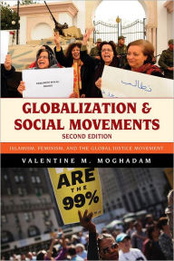 Title: Globalization and Social Movements: Islamism, Feminism, and the Global Justice Movement, Author: Valentine M. Moghadam
