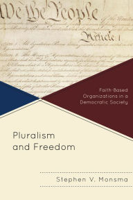 Title: Pluralism and Freedom: Faith-Based Organizations in a Democratic Society, Author: Stephen V. Monsma The Henry Institute of Calvin College