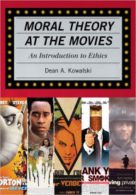 Title: Moral Theory at the Movies: An Introduction to Ethics, Author: Dean Kowalski