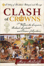 Clash of Crowns: William the Conqueror, Richard Lionheart, and Eleanor of Aquitaine-A Story of Bloodshed, Betrayal, and Revenge