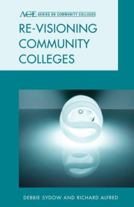 Title: Re-visioning Community Colleges: Positioning for Innovation, Author: Debbie Sydow