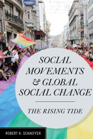 Title: Social Movements and Global Social Change: The Rising Tide, Author: Robert K. Schaeffer professor of sociology