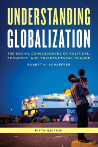Title: Understanding Globalization: The Social Consequences of Political, Economic, and Environmental Change / Edition 5, Author: Robert K. Schaeffer professor of sociology