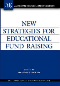 Title: New Strategies for Educational Fund Raising, Author: Michael J. Worth