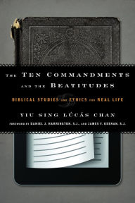 Title: The Ten Commandments and the Beatitudes: Biblical Studies and Ethics for Real Life, Author: Yiu Sing Lúcás Chan