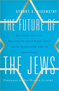 Title: The Future of the Jews: How Global Forces are Impacting the Jewish People, Israel, and Its Relationship with the United States, Author: Stuart E. Eizenstat White House Domestic Policy Adviser to President Carter and author of Presi