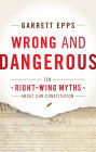Wrong and Dangerous: Ten Right Wing Myths about Our Constitution