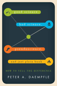 Title: Good Science, Bad Science, Pseudoscience, and Just Plain Bunk: How to Tell the Difference, Author: Peter A. Daempfle