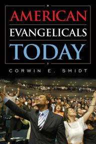 Title: American Evangelicals Today, Author: Corwin E. Smidt Calvin College