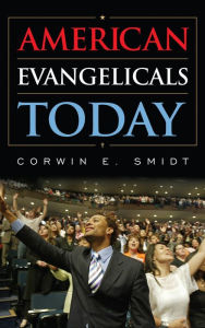 Title: American Evangelicals Today, Author: Corwin E. Smidt Calvin College