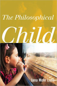 Title: The Philosophical Child, Author: Jana Mohr Lone