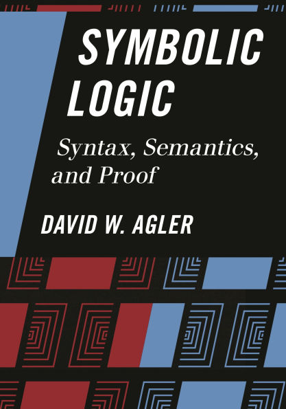 Symbolic Logic: Syntax, Semantics, and Proof