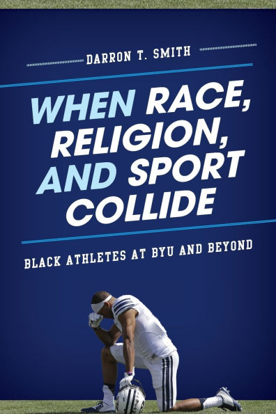 When Race, Religion, and Sport Collide: Black Athletes at BYU Beyond