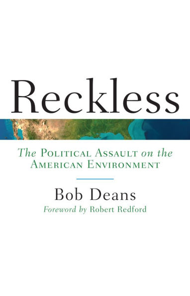 Reckless: The Political Assault on the American Environment