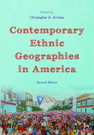 Title: Contemporary Ethnic Geographies in America / Edition 2, Author: Christopher A. Airriess Ball State University