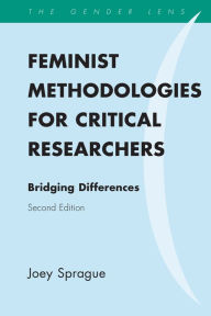 Title: Feminist Methodologies for Critical Researchers: Bridging Differences, Author: Joey Sprague