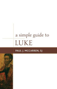 Title: A Simple Guide to Luke, Author: Paul J McCarren SJ