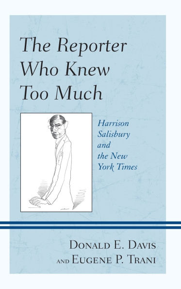 The Reporter Who Knew Too Much: Harrison Salisbury and the New York Times