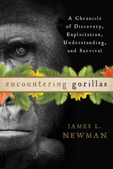 Encountering Gorillas: A Chronicle of Discovery, Exploitation, Understanding, and Survival