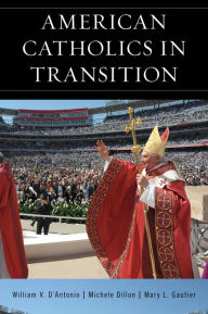 Title: American Catholics in Transition, Author: William V. D'Antonio