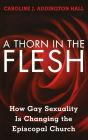 A Thorn in the Flesh: How Gay Sexuality is Changing the Episcopal Church