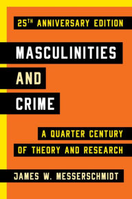 Title: Masculinities and Crime: A Quarter Century of Theory and Research, Author: James W. Messerschmidt University of Southern Maine