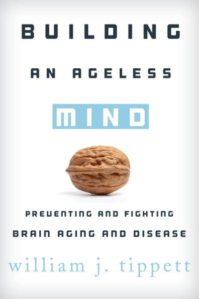 Building an Ageless Mind: Preventing and Fighting Brain Aging Disease