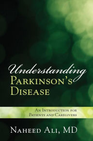 Title: Understanding Parkinson's Disease: An Introduction for Patients and Caregivers, Author: Naheed Ali MD