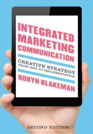 Title: Integrated Marketing Communication: Creative Strategy from Idea to Implementation / Edition 2, Author: Robyn Blakeman