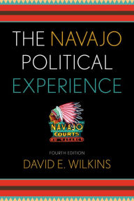 Title: The Navajo Political Experience / Edition 4, Author: David E. Wilkins
