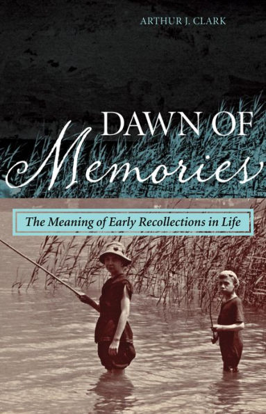 Dawn of Memories: The Meaning Early Recollections Life