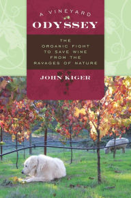 Title: A Vineyard Odyssey: The Organic Fight to Save Wine from the Ravages of Nature, Author: John Kiger