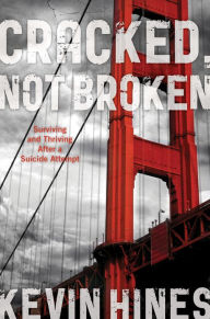 Title: Cracked, Not Broken: Surviving and Thriving After a Suicide Attempt, Author: Kevin Hines