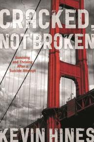 Title: Cracked, Not Broken: Surviving and Thriving After a Suicide Attempt, Author: Kevin Hines