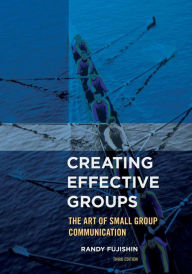 Title: Creating Effective Groups: The Art of Small Group Communication, Author: Randy Fujishin