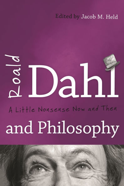 Roald Dahl and Philosophy: A Little Nonsense Now Then