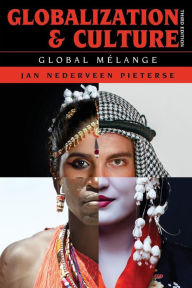 Title: Globalization and Culture: Global Melange / Edition 3, Author: Jan Nederveen Pieterse Mellichamp Professor of Global Studies and Sociology