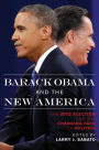 Barack Obama and the New America: The 2012 Election and the Changing Face of Politics