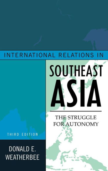 International Relations Southeast Asia: The Struggle for Autonomy