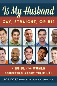 Title: Is My Husband Gay, Straight, or Bi?: A Guide for Women Concerned about Their Men, Author: Joe Kort