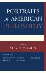 Title: Portraits of American Philosophy, Author: Steven M. Cahn