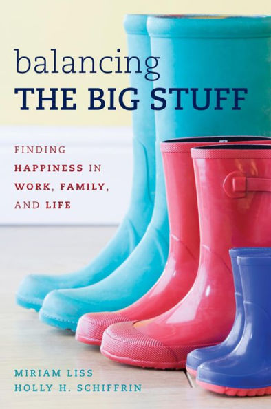 Balancing the Big Stuff: Finding Happiness in Work, Family, and Life