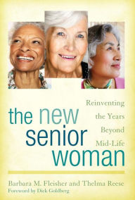 Title: The New Senior Woman: Reinventing the Years Beyond Mid-Life, Author: Barbara M. Fleisher