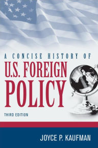 Title: A Concise History of U.S. Foreign Policy, Author: Joyce P. Kaufman