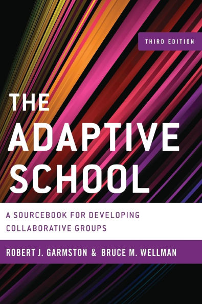 The Adaptive School: A Sourcebook for Developing Collaborative Groups