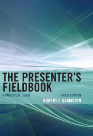 Title: The Presenter's Fieldbook: A Practical Guide, Author: Robert J. Garmston