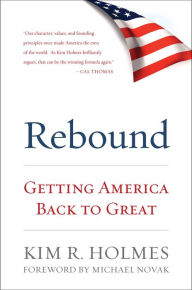 Title: Rebound: Getting America Back to Great, Author: Kim R. Holmes