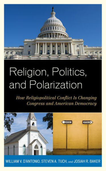 Religion, Politics, and Polarization: How Religiopolitical Conflict Is Changing Congress American Democracy