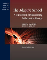 Title: The Adaptive School: A Sourcebook for Developing Collaborative Groups, Author: Robert J. Garmston