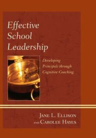 Title: Effective School Leadership: Developing Principals through Cognitive Coaching, Author: Jane L. Ellison